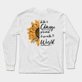 Be The Change You Want To See In The World, Motivational, Quote Long Sleeve T-Shirt